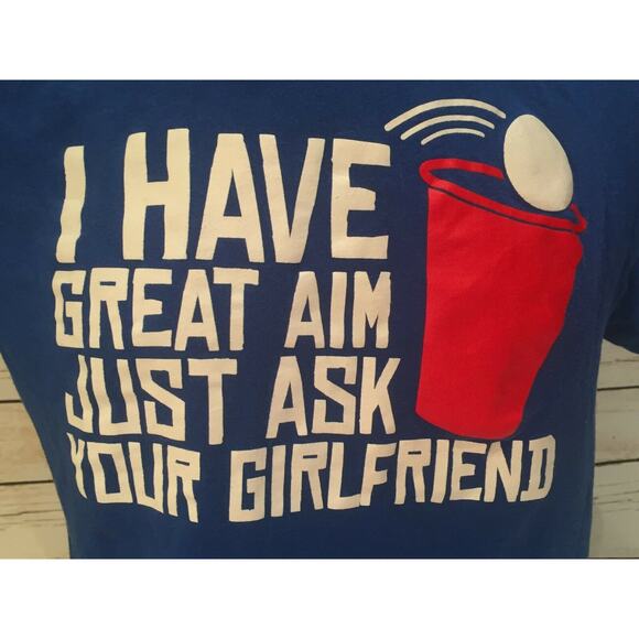 Beer Pong Red Solo Cup I have Great Aim Just Ask Your Girlfriend TShirt Shirt T - Picture 2 of 5